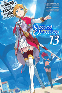 Is It Wrong to Try to Pick Up Girls in a Dungeon? on the Side: Sword Oratoria, Vol. 13 (Light Novel): Volume 13