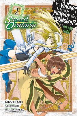 Is It Wrong to Try to Pick Up Girls in a Dungeon? on the Side: Sword Oratoria, Vol. 2 (Manga) - Omori, Fujino, and Yagi, Takashi, and Haimura, Kiyotaka