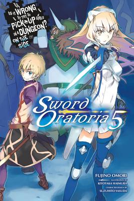 Is It Wrong to Try to Pick Up Girls in a Dungeon? on the Side: Sword Oratoria, Vol. 5 (Light Novel): Volume 5 - Omori, Fujino, and Haimura, Kiyotaka