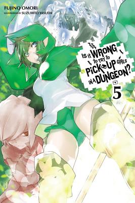 Is It Wrong to Try to Pick Up Girls in a Dungeon?, Vol. 5 (Light Novel): Volume 5 - Omori, Fujino