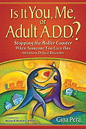 Is It You, Me, or Adult A.D.D.?: Stopping the Roller Coaster When Someone You Love Has Attention Deficit DisorderDeficit