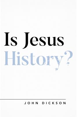 Is Jesus History? - Dickson, John