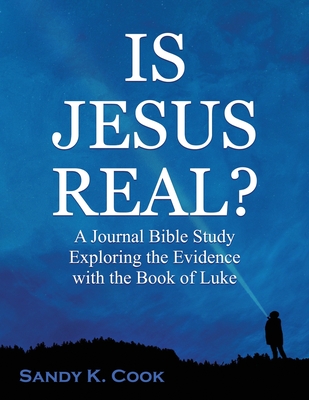 Is Jesus Real?: A Journal Bible Study Exploring the Evidence with the Book of Luke - Cook, Sandy K