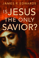 Is Jesus the Only Savior?