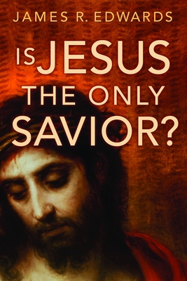 Is Jesus the Only Savior? - Edwards, James R