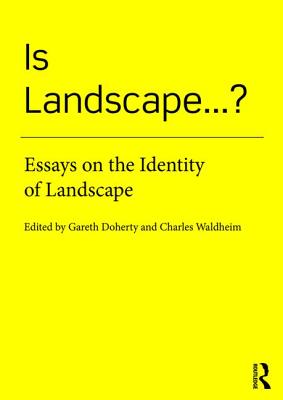 Is Landscape... ?: Essays on the Identity of Landscape - Doherty, Gareth (Editor), and Waldheim, Charles (Editor)