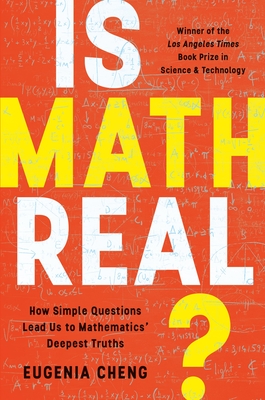 Is Math Real?: How Simple Questions Lead Us to Mathematics' Deepest Truths - Cheng, Eugenia