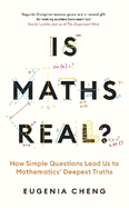 Is Maths Real?: How Simple Questions Lead Us to Mathematics' Deepest Truths