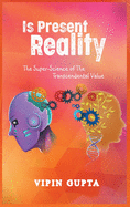 Is Present Reality: The Super-Science of The Transcendental Value