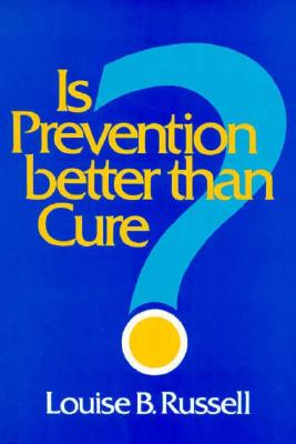 Is Prevention Better than Cure? - Russell, Louise B