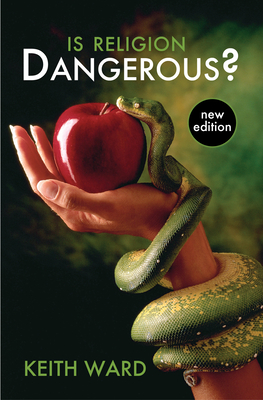 Is Religion Dangerous? - Ward, Keith, Professor