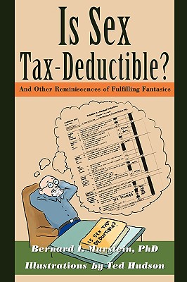 Is Sex Tax-Deductible?: And Other Reminiscences of Fulfilling Fantasies - Murstein, Ph D Bernard I