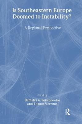 Is Southeastern Europe Doomed to Instability?: A Regional Perspective - Sotiropoulos, Dimitri A (Editor), and Veremis, Thanos (Editor)