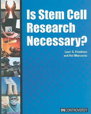 Is Stem Cell Research Necessary? - Friedman, Lauri S, and Marcovitz, Hal