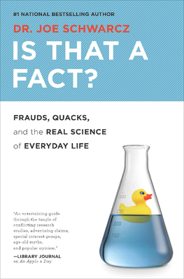 Is That a Fact?: Frauds, Quacks, and the Real Science of Everyday Life - Schwarcz, Joe, Dr.