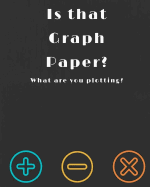 Is That Graph Paper?: Graph Paper Notebook 5x5