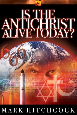 Is the Antichrist Alive Today? - Hitchcock, Mark