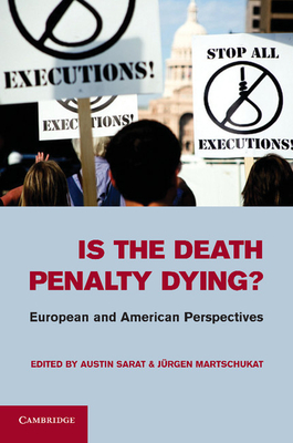 Is the Death Penalty Dying?: European and American Perspectives - Sarat, Austin (Editor), and Martschukat, Jrgen (Editor)