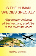 Is the Human Species Special?: Why Human-induced Global Warming Could be in the Interests of Life