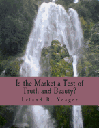 Is the Market a Test of Truth and Beauty? (Large Print Edition): Essays in Political Economy