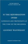 Is the Reformation Over?: Catholics and Protestants at the Turn of the Millennia