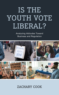 Is the Youth Vote Liberal?: Analyzing Attitudes Toward Business and Regulation - Cook, Zachary