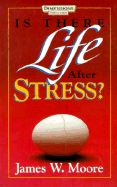 Is There Life After Stress? - Moore, James W, Pastor