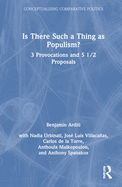 Is There Such a Thing as Populism?: 3 Provocations and 5 1/2 Proposals