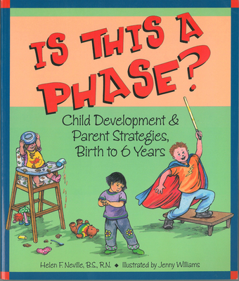 Is This a Phase?: Child Development and Parent Strategies from Birth to Six - Neville, Helen F, Bs, RN