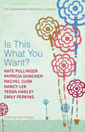 Is This What You Want?: The Asham Award Short-Story Collection - Pullinger, Kate