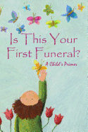Is This Your First Funeral?: A Child's Primer