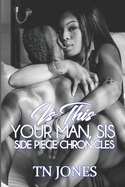 Is This Your Man, Sis: Side Piece Chronicles