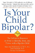 Is Your Child Bipolar?: The Definitive Resource on How to Identify, Treat, and Thrive with a Bipolar Child