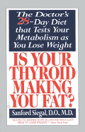 Is Your Thyroid Making You Fat: The Doctor's 28-Day Diet That Tests Your Metabolism as You Lose Weight
