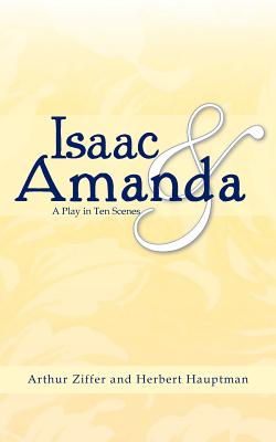 Isaac and Amanda: A Play in Ten Scenes - Ziffer, Arthur, and Hauptman, Herbert