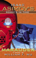 Isaac Asimov's Robots in Time: Book2: Marauder - Wu, William F