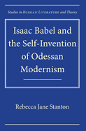 Isaac Babel and the Self-Invention of Odessan Modernism