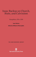 Isaac Backus on Church, State, and Calvinism: Pamphlets, 1754-1789