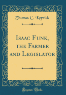 Isaac Funk, the Farmer and Legislator (Classic Reprint)