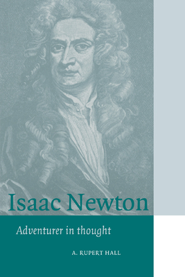 Isaac Newton: Adventurer in Thought - Hall, A. Rupert, and Knight, David (Preface by)
