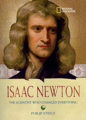 Isaac Newton: The Scientist Who Changed Everything - Steele, Philip