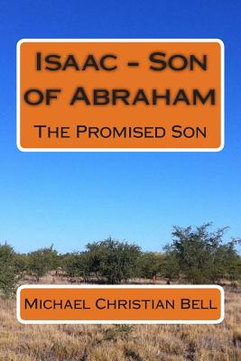 Isaac - Son of Abraham: The Promised Son - Bell, Michael Christian