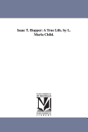 Isaac T. Hopper: A True Life. by L. Maria Child.