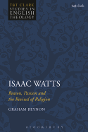 Isaac Watts: Reason, Passion and the Revival of Religion