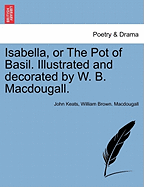 Isabella, or the Pot of Basil. Illustrated and Decorated by W. B. Macdougall. - Keats, John, and Macdougall, William Brown