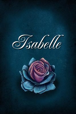 Isabelle: Personalized Name Journal, Lined Notebook with Beautiful Rose Illustration on Blue Cover - Medford, Maisy