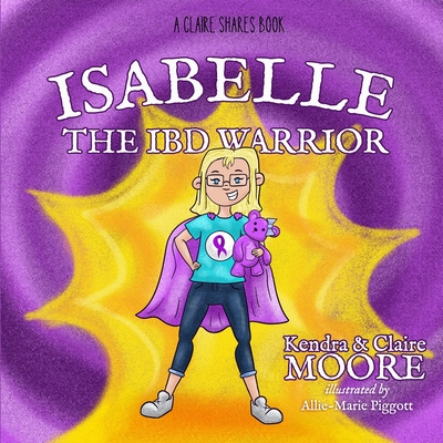 Isabelle the IBD Warrior - Moore, Claire, and Moore, Kendra