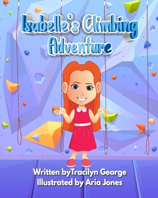 Isabelle's Climbing Adventure - George, Tracilyn