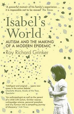 Isabel's World: Autism and the Making of a Modern Epidemic - Grinker, Roy Richard