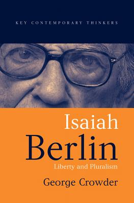 Isaiah Berlin: Liberty and Pluralism - Crowder, George